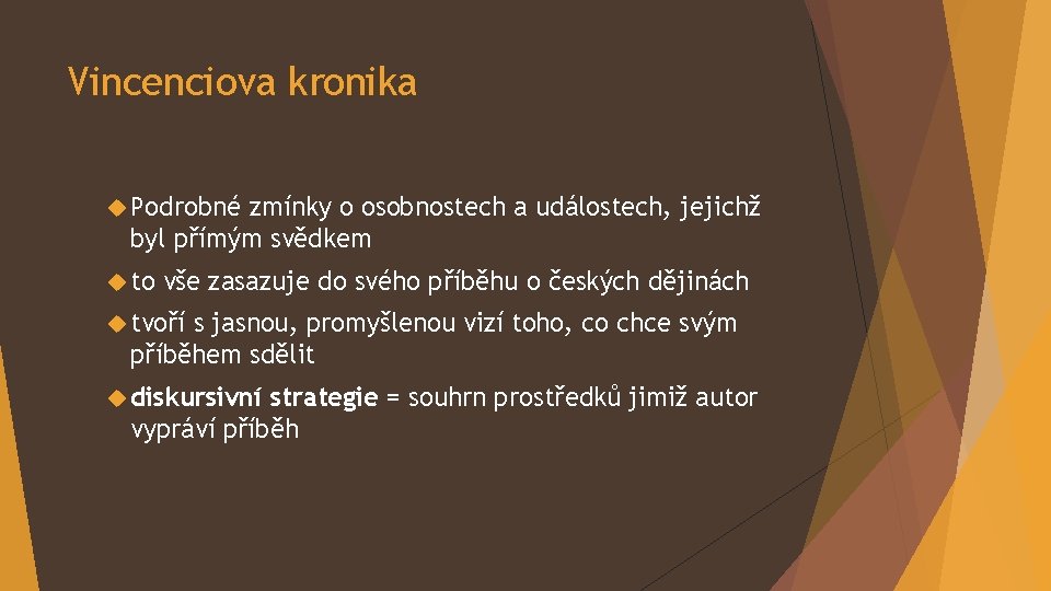 Vincenciova kronika Podrobné zmínky o osobnostech a událostech, jejichž byl přímým svědkem to vše