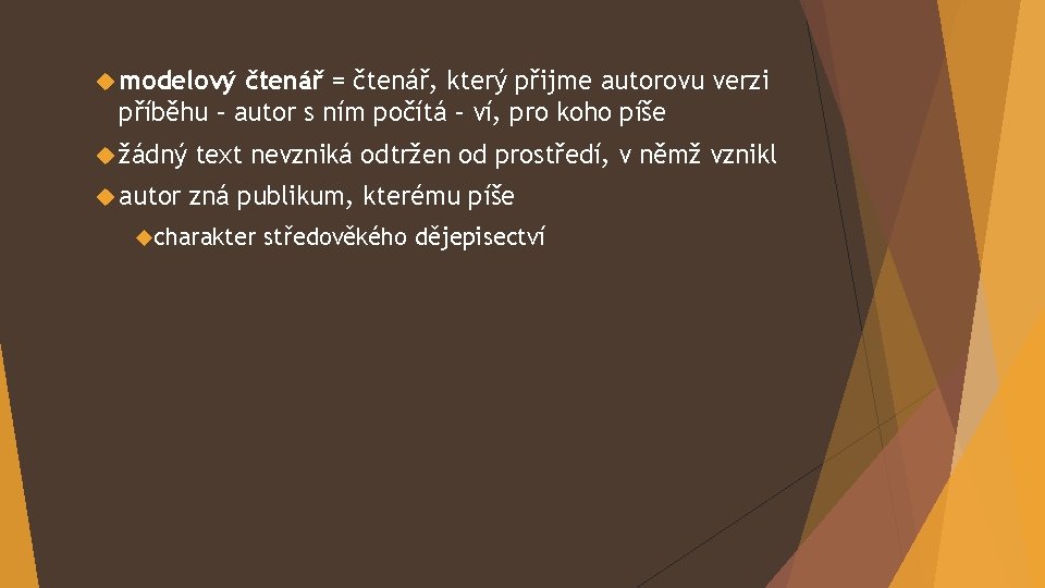  modelový čtenář = čtenář, který přijme autorovu verzi příběhu – autor s ním