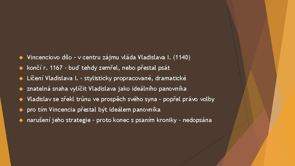  Vincenciovo dílo – v centru zájmu vláda Vladislava I. (1140) končí r. 1167