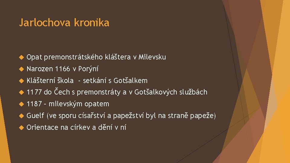 Jarlochova kronika Opat premonstrátského kláštera v Milevsku Narozen 1166 v Porýní Klášterní škola -