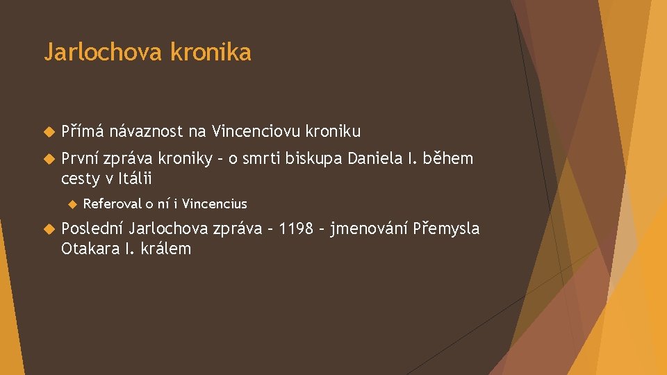 Jarlochova kronika Přímá návaznost na Vincenciovu kroniku První zpráva kroniky – o smrti biskupa