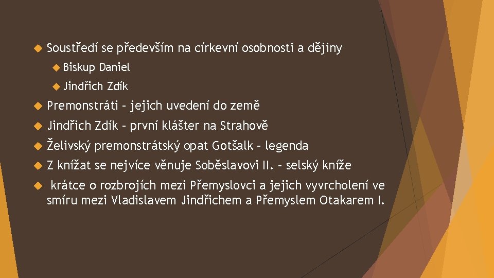  Soustředí se především na církevní osobnosti a dějiny Biskup Daniel Jindřich Zdík Premonstráti