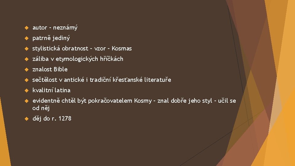  autor – neznámý patrně jediný stylistická obratnost – vzor – Kosmas záliba v