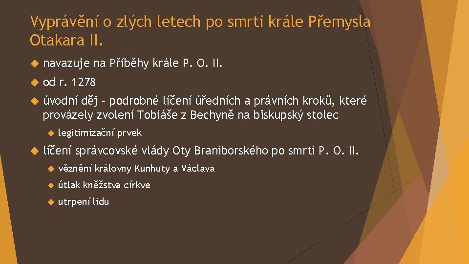 Vyprávění o zlých letech po smrti krále Přemysla Otakara II. navazuje na Příběhy krále