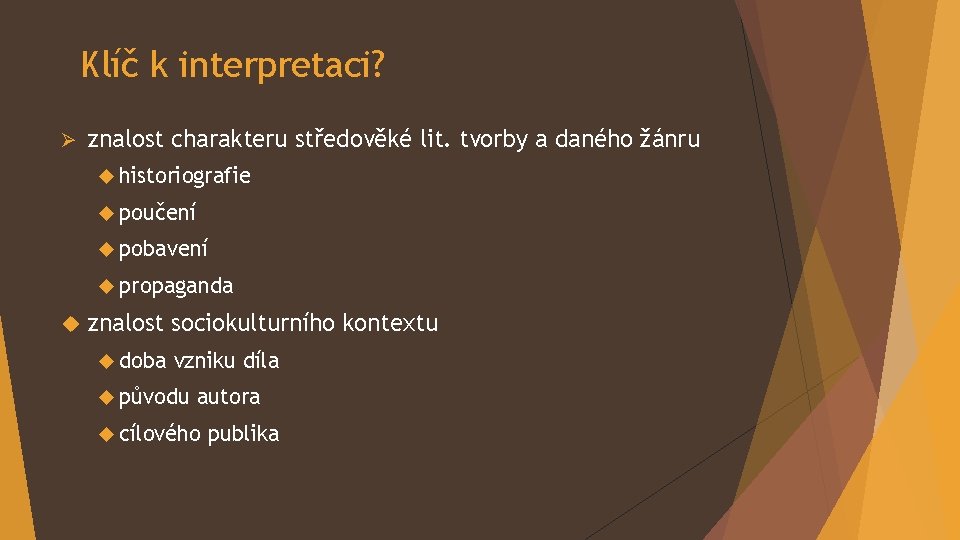 Klíč k interpretaci? Ø znalost charakteru středověké lit. tvorby a daného žánru historiografie poučení