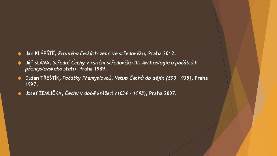  Jan KLÁPŠTĚ, Proměna českých zemí ve středověku, Praha 2012. Jiří SLÁMA, Střední Čechy
