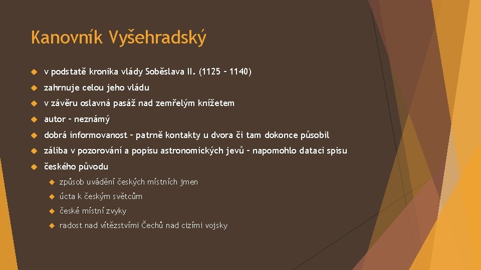 Kanovník Vyšehradský v podstatě kronika vlády Soběslava II. (1125 – 1140) zahrnuje celou jeho