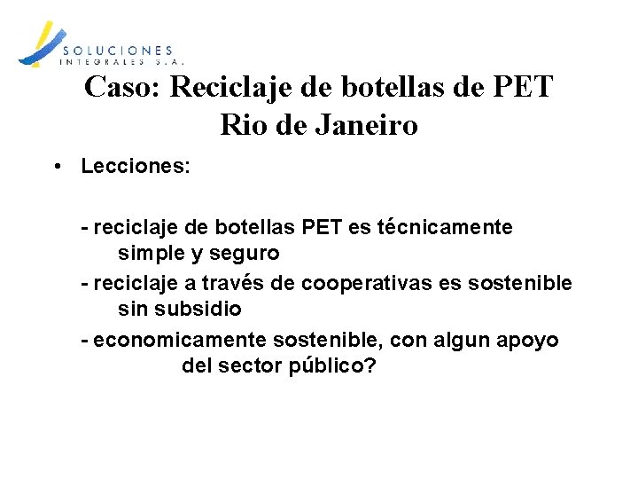 Caso: Reciclaje de botellas de PET Rio de Janeiro • Lecciones: - reciclaje de