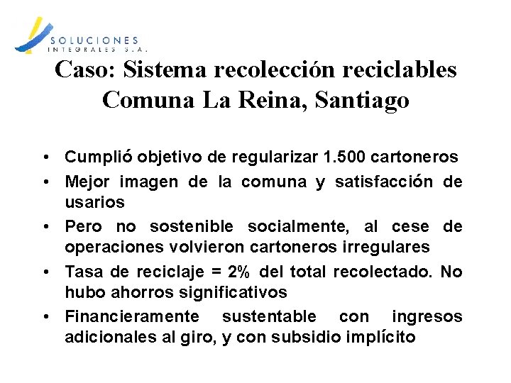 Caso: Sistema recolección reciclables Comuna La Reina, Santiago • Cumplió objetivo de regularizar 1.