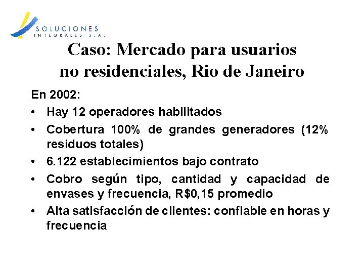 Caso: Mercado para usuarios no residenciales, Rio de Janeiro En 2002: • Hay 12