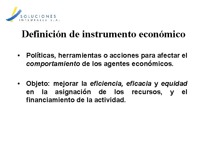 Definición de instrumento económico • Políticas, herramientas o acciones para afectar el comportamiento de