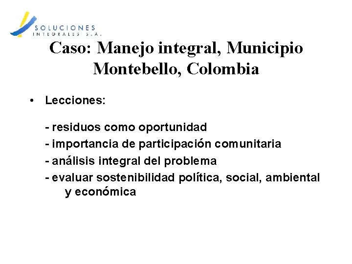 Caso: Manejo integral, Municipio Montebello, Colombia • Lecciones: - residuos como oportunidad - importancia