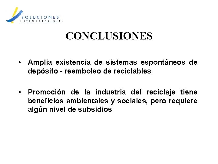 CONCLUSIONES • Amplia existencia de sistemas espontáneos de depósito - reembolso de reciclables •