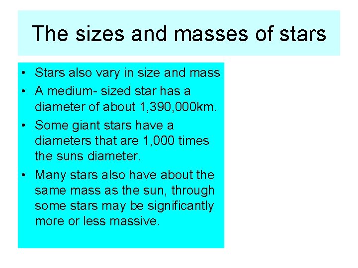 The sizes and masses of stars • Stars also vary in size and mass