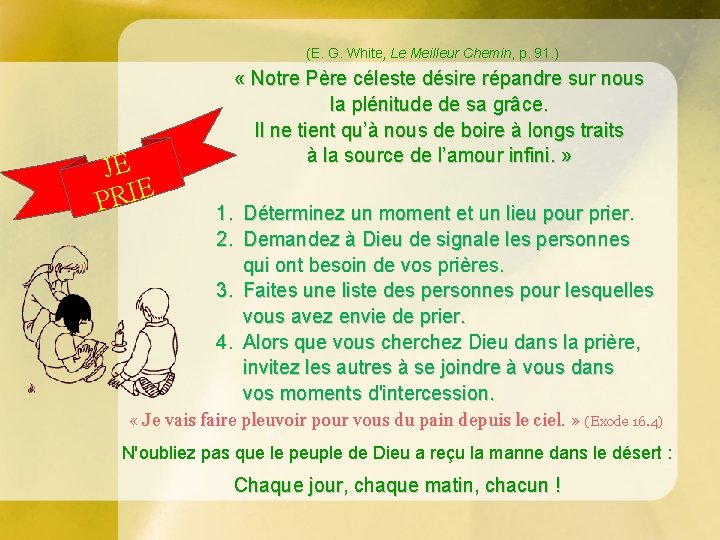 (E. G. White, Le Meilleur Chemin, p. 91. ) JE PRIE « Notre Père