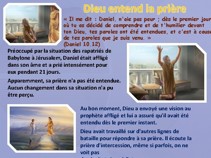 Dieu entend la prière « Il me dit : Daniel, n'aie pas peur ;