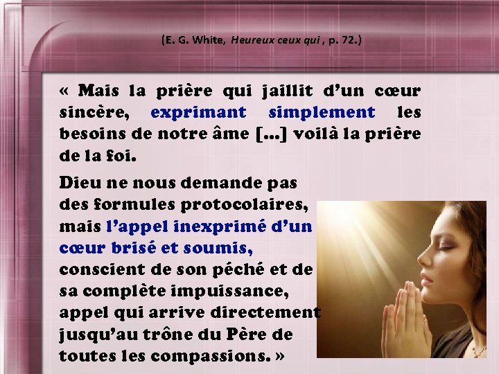 (E. G. White, Heureux ceux qui , p. 72. ) « Mais la prière