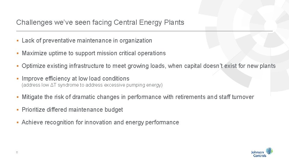 Challenges we’ve seen facing Central Energy Plants § Lack of preventative maintenance in organization