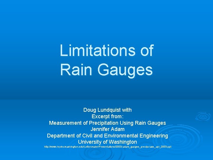 Limitations of Rain Gauges Doug Lundquist with Excerpt from: Measurement of Precipitation Using Rain