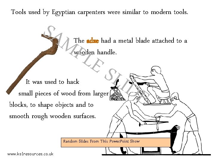 Tools used by Egyptian carpenters were similar to modern tools. SAM PLE The adze