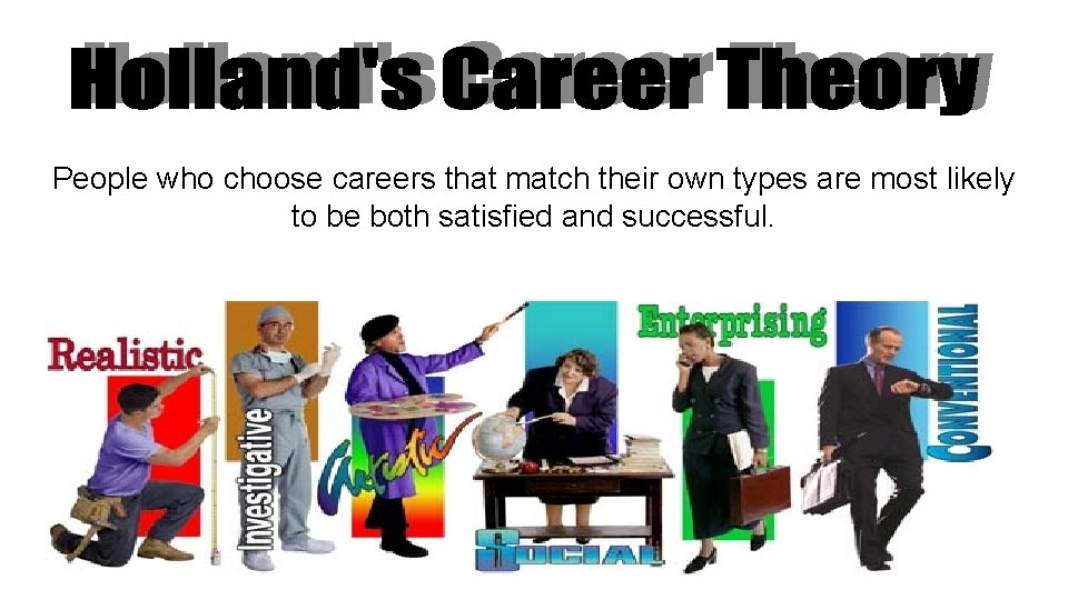 People who choose careers that match their own types are most likely to be