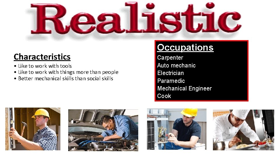 Characteristics • Like to work with tools • Like to work with things more