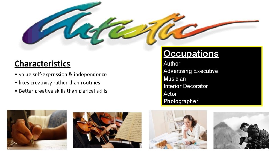 Characteristics • value self-expression & independence • likes creativity rather than routines • Better