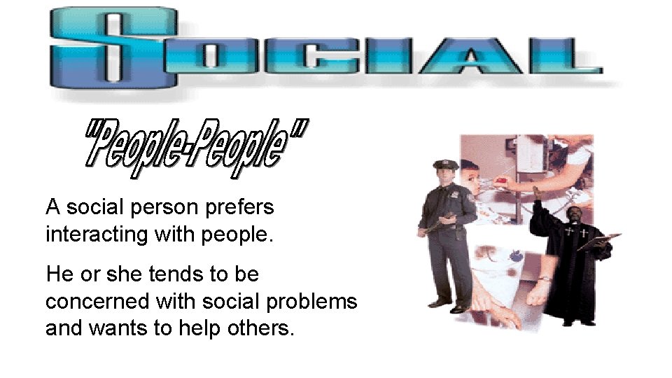 A social person prefers interacting with people. He or she tends to be concerned