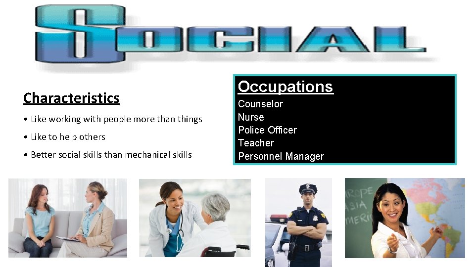 Characteristics • Like working with people more than things • Like to help others