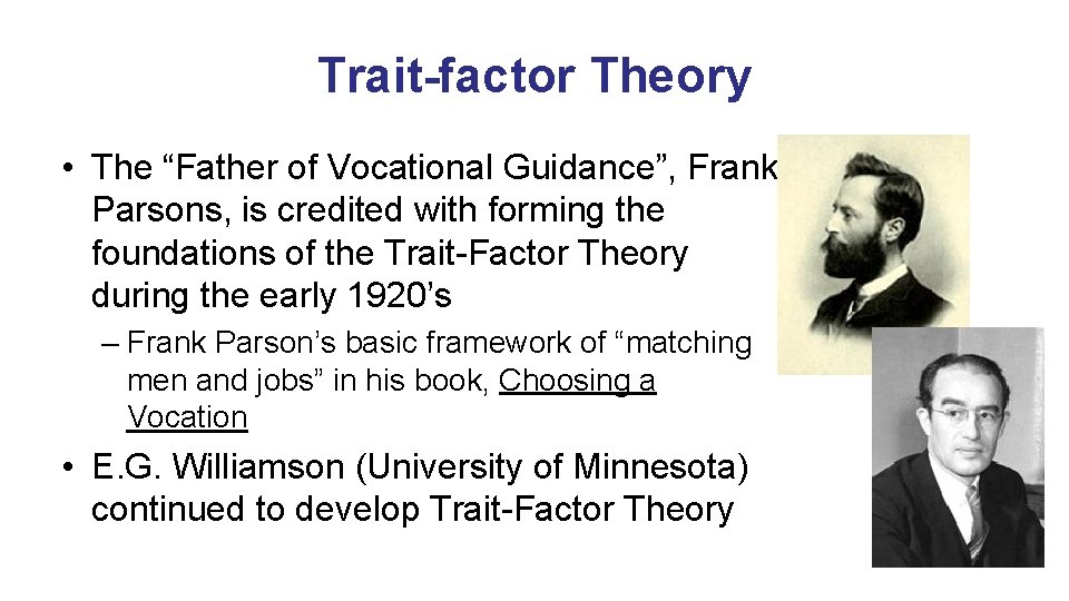 Trait-factor Theory • The “Father of Vocational Guidance”, Frank Parsons, is credited with forming