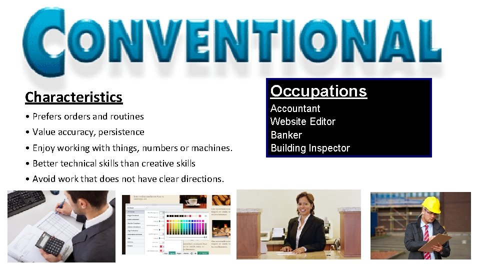 Characteristics • Prefers orders and routines • Value accuracy, persistence • Enjoy working with