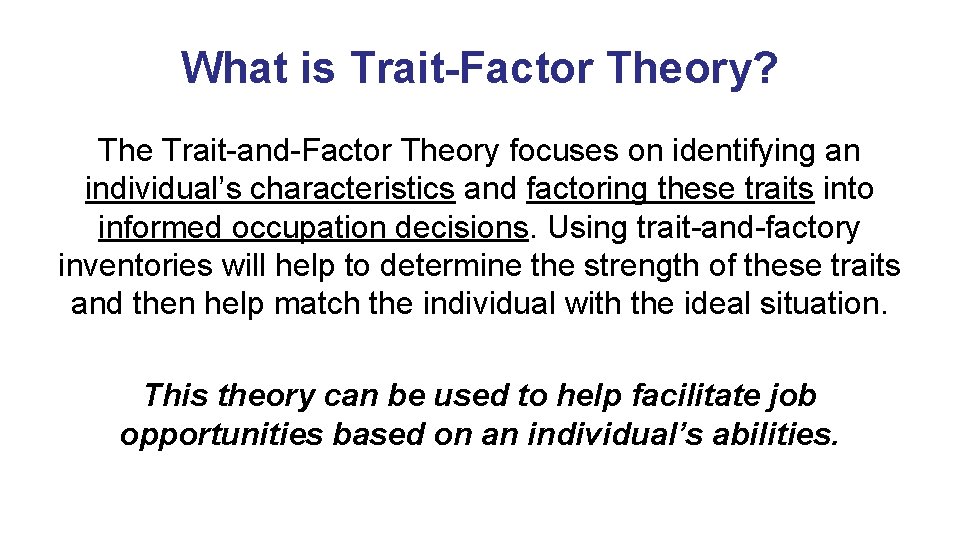 What is Trait-Factor Theory? The Trait-and-Factor Theory focuses on identifying an individual’s characteristics and