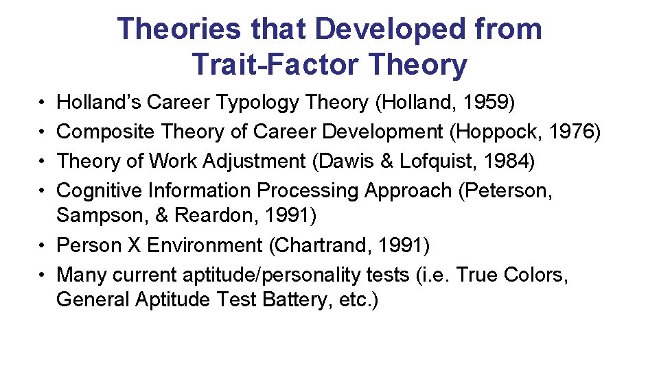 Theories that Developed from Trait-Factor Theory • • Holland’s Career Typology Theory (Holland, 1959)