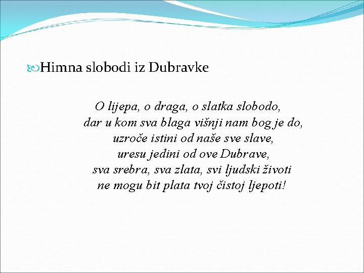  Himna slobodi iz Dubravke O lijepa, o draga, o slatka slobodo, dar u