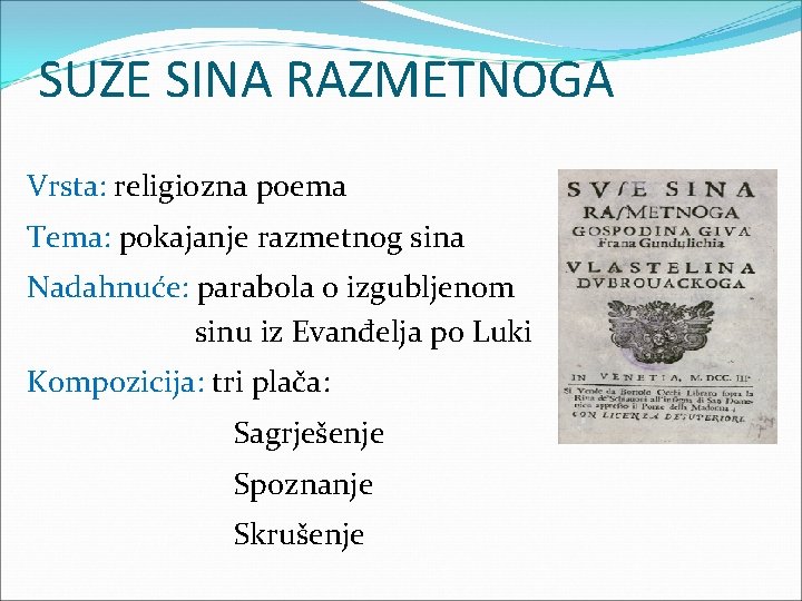 SUZE SINA RAZMETNOGA Vrsta: religiozna poema Tema: pokajanje razmetnog sina Nadahnuće: parabola o izgubljenom