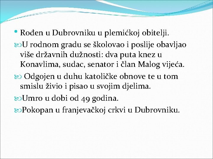  • Rođen u Dubrovniku u plemićkoj obitelji. U rodnom gradu se školovao i