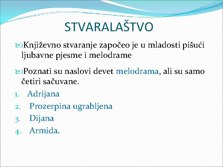STVARALAŠTVO Književno stvaranje započeo je u mladosti pišući ljubavne pjesme i melodrame Poznati su