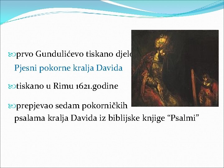  prvo Gundulićevo tiskano djelo Pjesni pokorne kralja Davida tiskano u Rimu 1621. godine