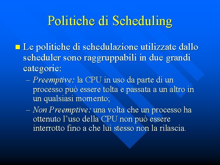 Politiche di Scheduling n Le politiche di schedulazione utilizzate dallo scheduler sono raggruppabili in