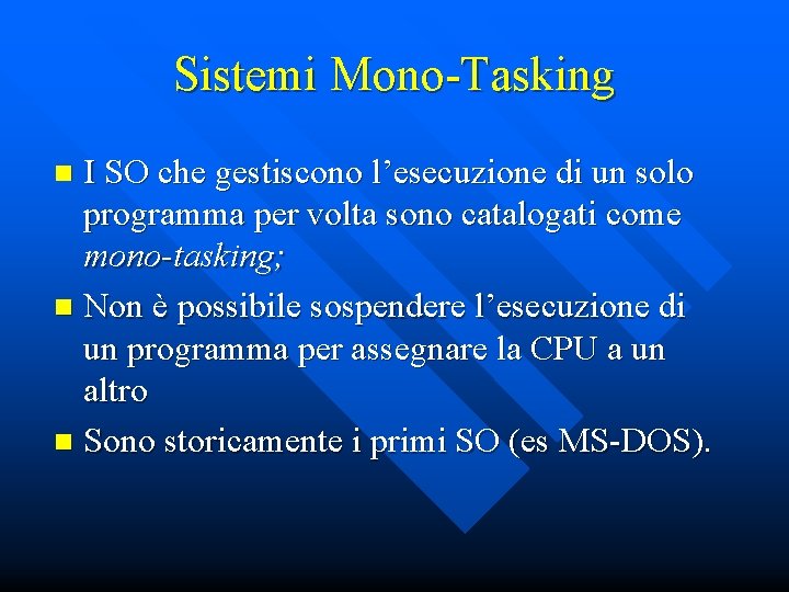 Sistemi Mono-Tasking I SO che gestiscono l’esecuzione di un solo programma per volta sono