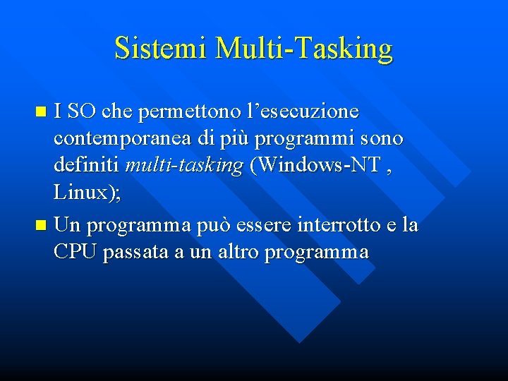 Sistemi Multi-Tasking I SO che permettono l’esecuzione contemporanea di più programmi sono definiti multi-tasking