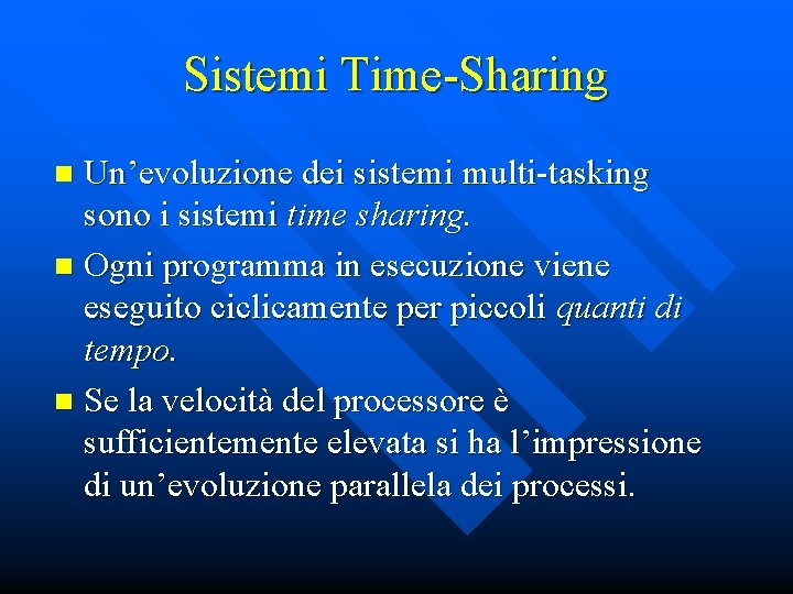 Sistemi Time-Sharing Un’evoluzione dei sistemi multi-tasking sono i sistemi time sharing. n Ogni programma