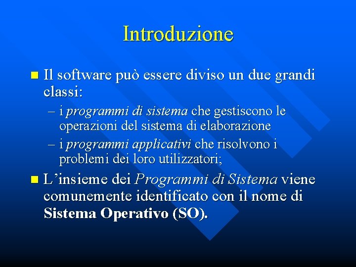 Introduzione n Il software può essere diviso un due grandi classi: – i programmi