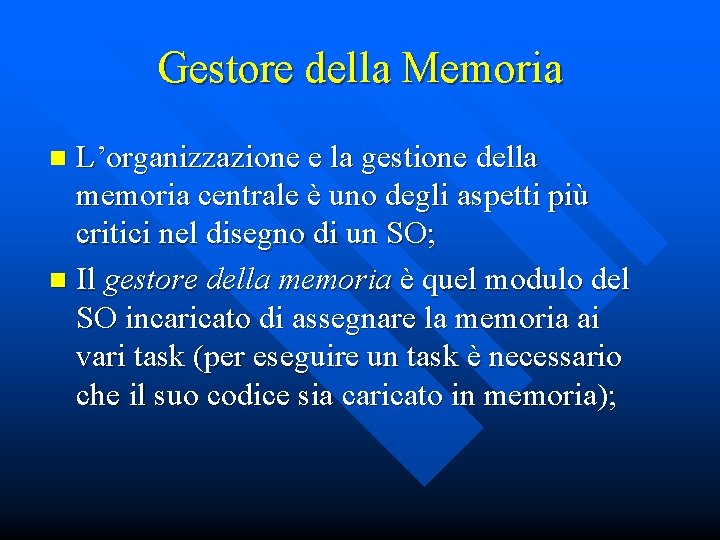 Gestore della Memoria L’organizzazione e la gestione della memoria centrale è uno degli aspetti