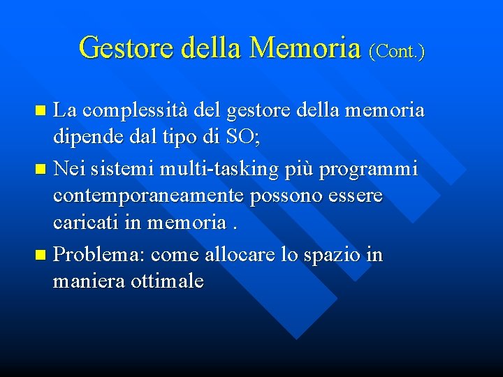 Gestore della Memoria (Cont. ) La complessità del gestore della memoria dipende dal tipo