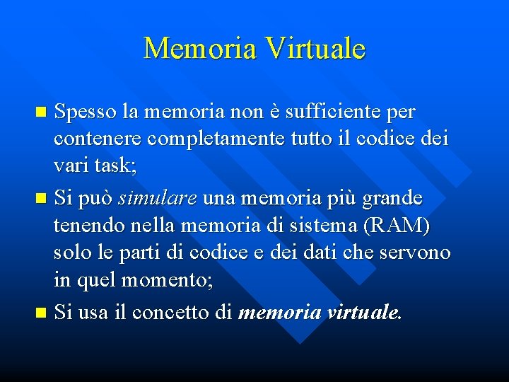 Memoria Virtuale Spesso la memoria non è sufficiente per contenere completamente tutto il codice