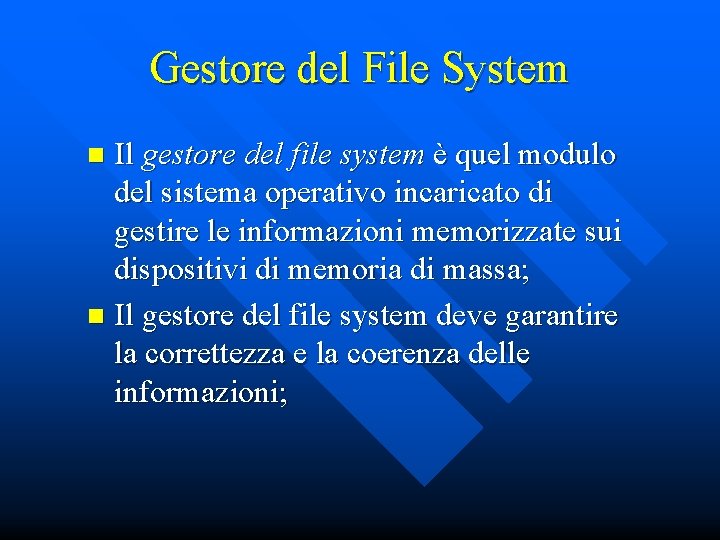 Gestore del File System Il gestore del file system è quel modulo del sistema