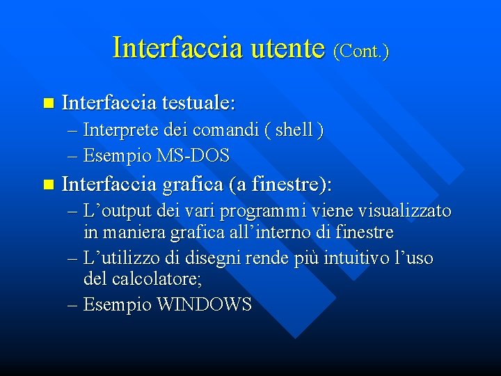 Interfaccia utente (Cont. ) n Interfaccia testuale: – Interprete dei comandi ( shell )