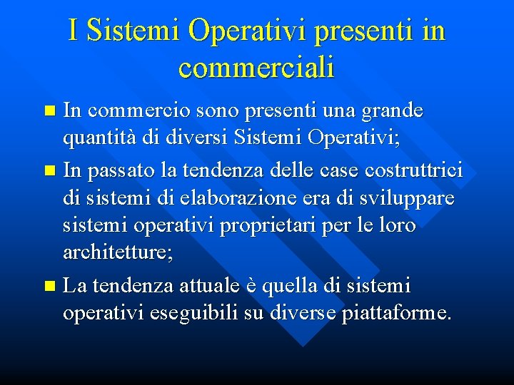 I Sistemi Operativi presenti in commerciali In commercio sono presenti una grande quantità di