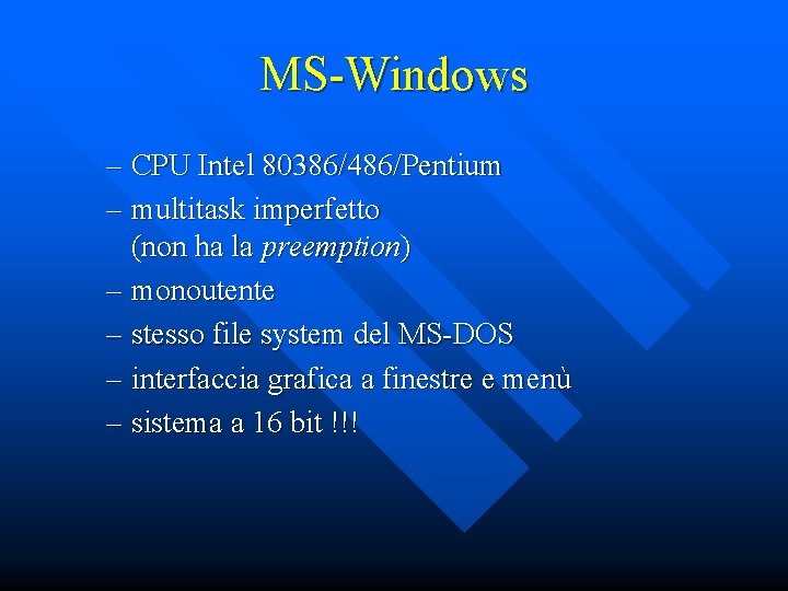 MS-Windows – CPU Intel 80386/486/Pentium – multitask imperfetto (non ha la preemption) – monoutente